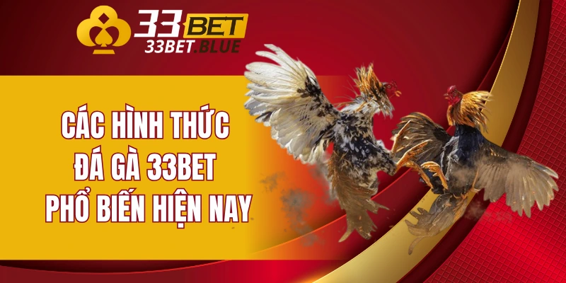 Đá Gà 33BET 5 Các hình thức đá gà 33BET phổ biến hiện nay
