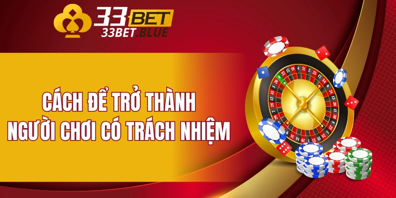 Chơi Có Trách Nhiệm 6 Cách để trở thành người chơi có trách nhiệm