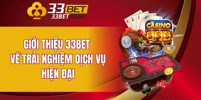 Giới Thiệu 33BET 5 Giới thiệu 33BET về trải nghiệm dịch vụ hiện đại