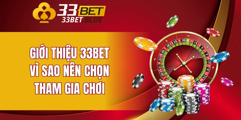 Giới Thiệu 33BET 6 Giới thiệu 33BET - Vì sao nên chọn tham gia chơi