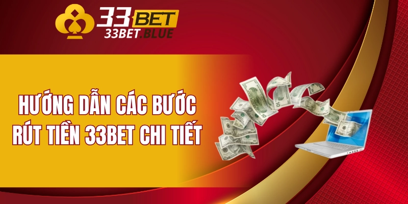Rút Tiền 33BET 4 Hướng dẫn các bước rút tiền 33BET chi tiết