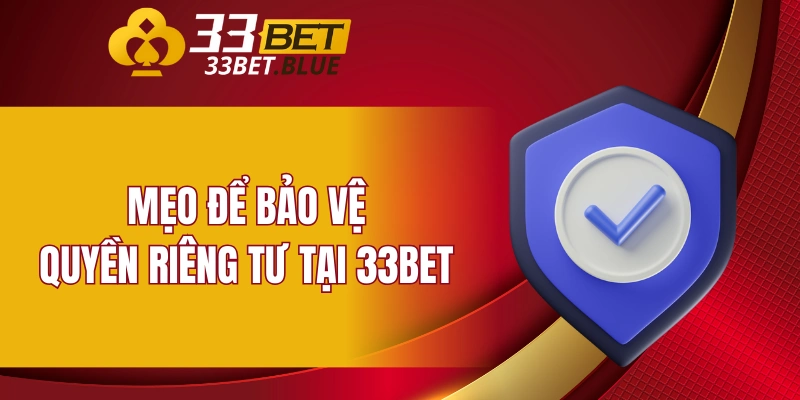 Quyền Riêng Tư 33BET 6 Mẹo để bảo vệ quyền riêng tư tại 33BET