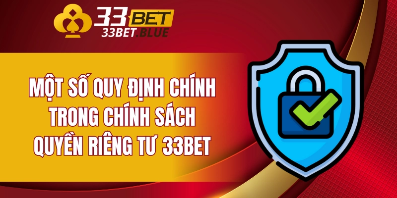 Quyền Riêng Tư 33BET 5 Một số quy định chính trong chính sách quyền riêng tư 33BET