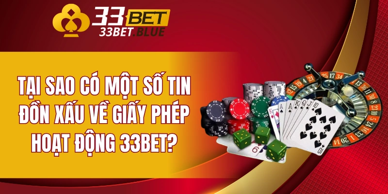 Giấy Phép Hoạt Động 33BET 6 Tại sao có một số tin đồn xấu về giấy phép hoạt động 33BET?