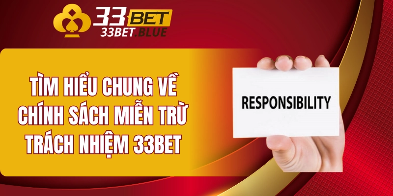 Miễn Trừ Trách Nhiệm 33BET 4 Tìm hiểu chung về chính sách miễn trừ trách nhiệm 33BET