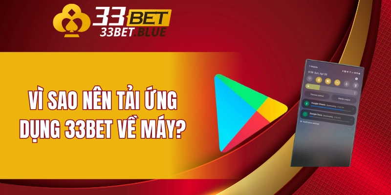 Tải App 33BET 6 Vì sao nên tải ứng dụng 33BET về máy?